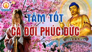 Phật Dạy: Tâm Tốt Miệng Tốt, Phúc Đức Truyền Đời.