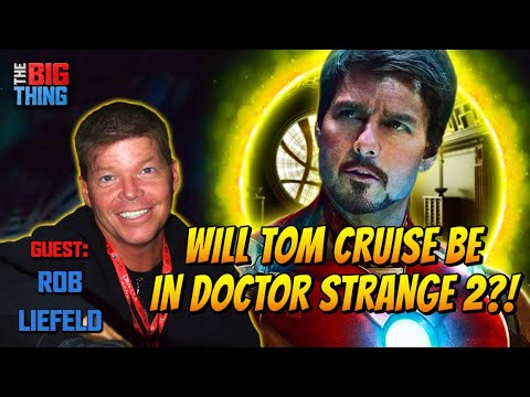 Will Tom Cruise appear in The Multiverse of Madness? (Rob Liefeld Joins!) - The Big Thing