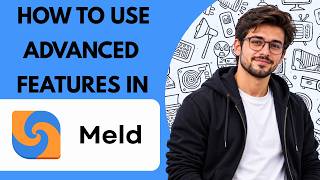 How to Use Advanced Features in Meld Full Guide 2027