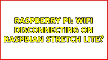 Raspberry Pi: Wifi disconnecting on Raspbian Stretch Lite?