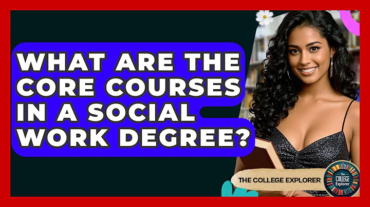 What Are The Core Courses In A Social Work Degree? - The College Explorer