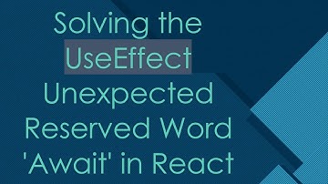 Solving the UseEffect Unexpected Reserved Word 