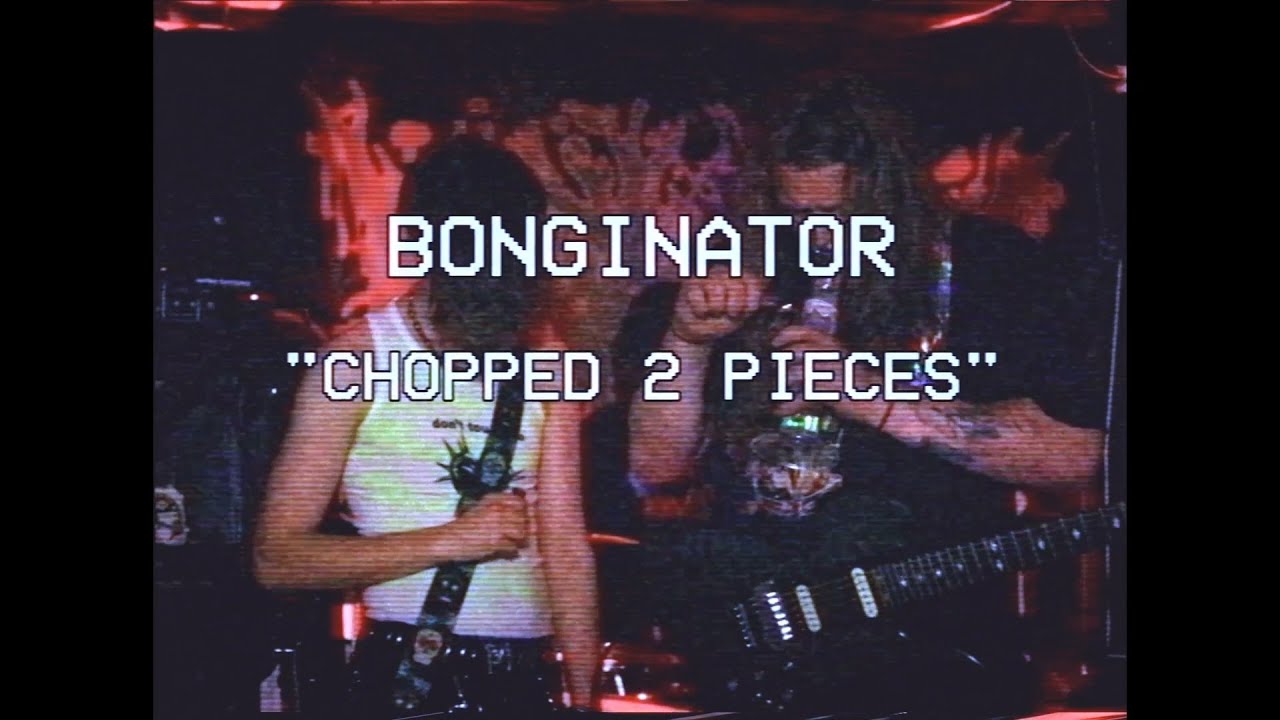 Bonginator - Chopped 2 Pieces