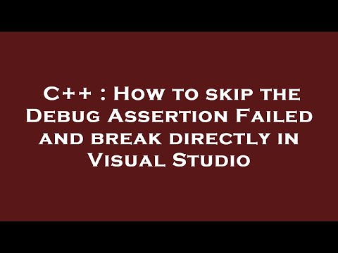 C++ : How to skip the Debug Assertion Failed and break directly in Visual Studio