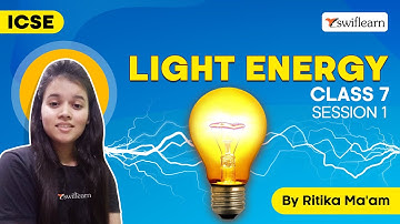 Light Energy | Light and Reflection | ICSE Class 7 Physics | Session 1 - Swiflearn