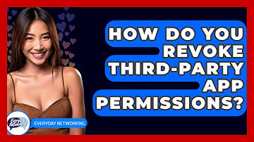 How Do You Revoke Third-party App Permissions? - Everyday-Networking