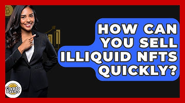 How Can You Sell Illiquid NFTs Quickly? - CryptoBasics360.com