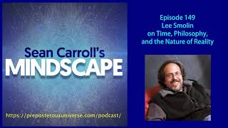 Mindscape 149 | Lee Smolin on Time, Philosophy, and the Nature of Reality