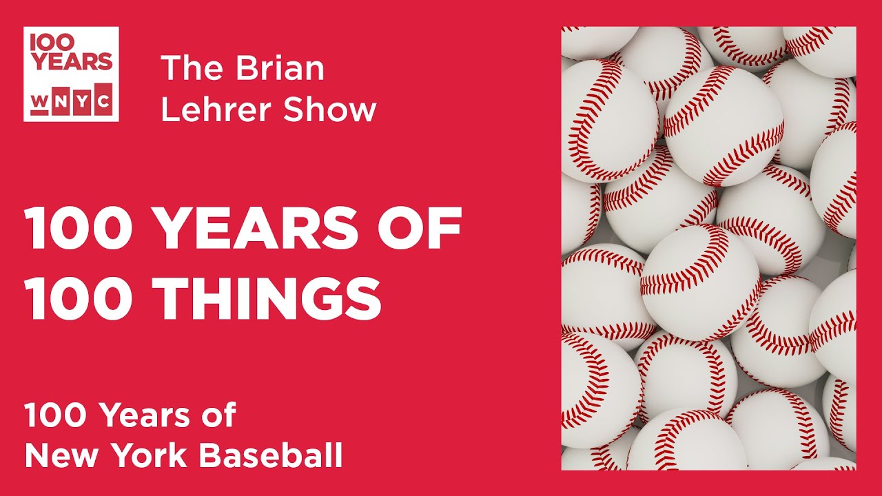 100 Years of 100 Things: New York Baseball | The Brian Lehrer Show