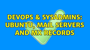 DevOps & SysAdmins: Ubuntu, mail servers and MX records (2 Solutions!!)