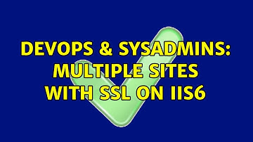 DevOps & SysAdmins: Multiple Sites with SSL on IIS6 (4 Solutions!!)