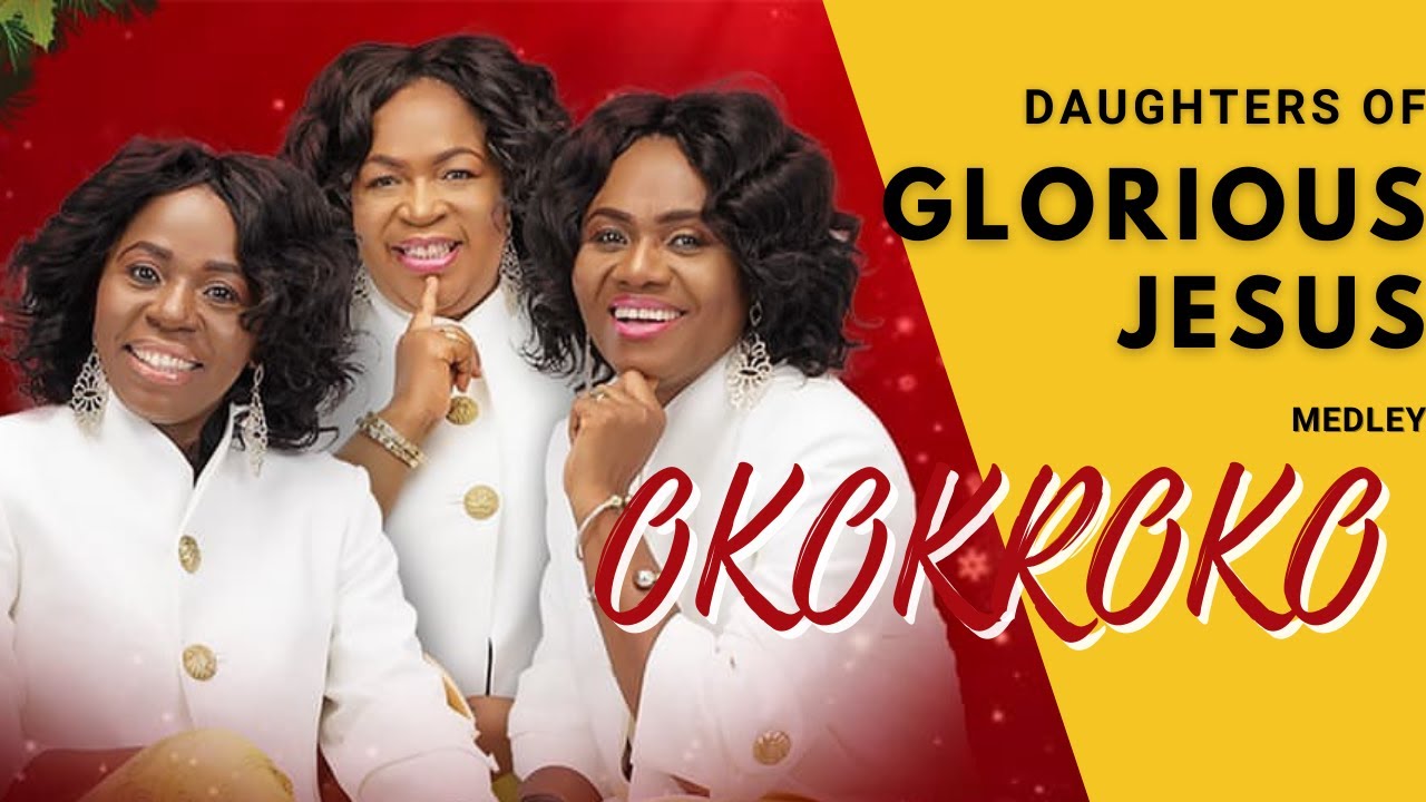 daughters-of-glorious-jesus-okokroko-medley-mix-youtube