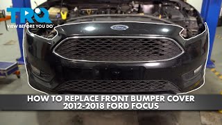 How to Replace Front Bumper Cover 2012-2018 Ford Focus