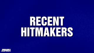 Recent Hitmakers  Category  Jeopardy