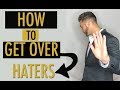 How To Get Over Haters Online - Dealing With A Hater