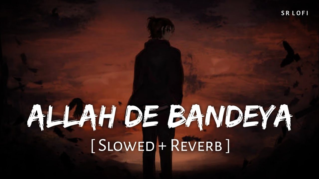 ALLAH DE BANDEYA SLOWED  REVERB P PRAAK  JAANI  LOFI BOY 7