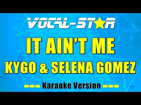 Kygo & Selena Gomez -  It Ain't Me (Karaoke Version) with Lyrics HD Vocal-Star Karaoke