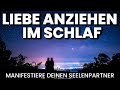 Seelenpartner anziehen  manifestiere liebe gesetz der anziehung meditation hypnose einschlafen