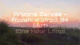 Arizona Zervas - Roxanne (Prod. 94 Skrt) [One Hour Loop]