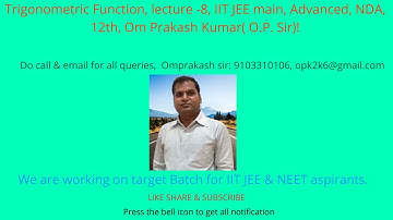 Trigonometric Function, lecture -8, IIT JEE main, Advanced, NDA, 12th, Om Prakash Kumar( O.P. Sir)!