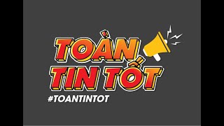 #TOANTINTOT TẬP 10 - HÃY TRAO CHO...  LOTUS MỘT CƠ HỘI