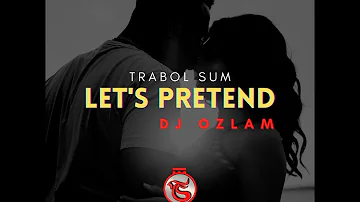 Trabol Sum - Let's Pretend (Official Audio) feat Dj Ozlam