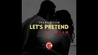 Trabol Sum - Let's Pretend feat Dj Ozlam