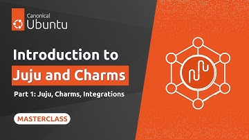 Intro to Juju and Charms Part I: Juju, Charms, Integrations