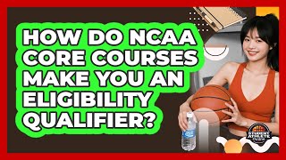 How Do NCAA Core Courses Make You An Eligibility Qualifier? - Student Athlete Central