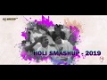 Holi SmashUp 2019 - DJs Vaggy + Somairah
