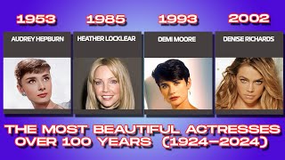 THE MOST BEAUTIFUL ACTRESSES  OVER 100 YEARS (1924-2024)