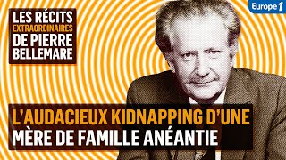 L’audacieux kidnapping d’une mère de famille - Les récits extraordinaires de Pierre Bellemare