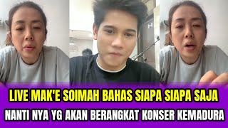 LIVE MAK'E SOIMAH BAHAS SIAPA SIAPA SAJA NANTI NYA YG BERANGKAT KONSER KEMADURA‼️
