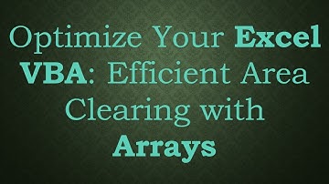 Optimize Your Excel VBA: Efficient Area Clearing with Arrays
