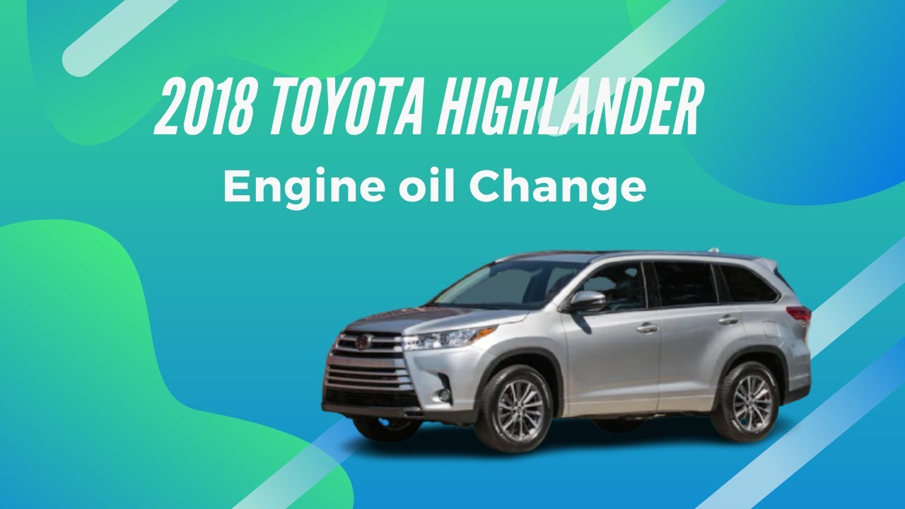 2018 Toyota Highlander Engine Oil Change - YouTube