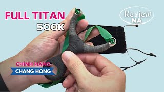Review - Ná - Full Titan Gài thun Chang Hong Thuỷ Hổ