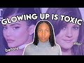 the toxicity of glowing up | Camryn Elyse