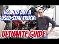 How To Buy A Used Semi Truck (Ultimate Guide)|Things To Consider Before Buying Your First Semi Truck