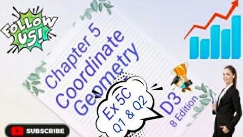 D3 - Chapter 5 - Ex 5C  -  Q1 and Q2  -  Coordinate Geometry - (8 Edition)