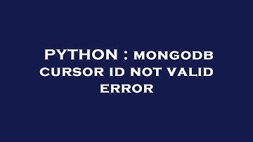 PYTHON : mongodb cursor id not valid error