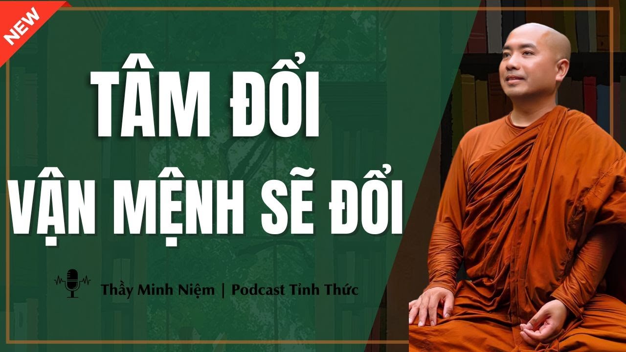 Thầy Minh Niệm - TÂM ĐỔI VẬN MỆNH SẼ ĐỔI (Nghe Thấy Thấm Vô Cùng) | Podcast Tỉnh Thức