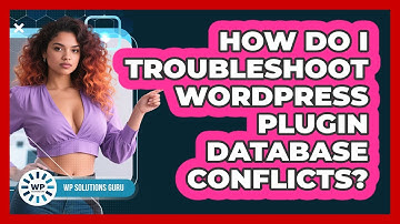How Do I Troubleshoot WordPress Plugin Database Conflicts? - WP Solutions Guru