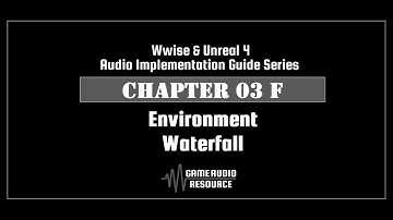 Wwise Unreal - Chapter 03F: Environment - Waterfall V2