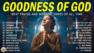 Goodness Of God - Best Praise And Worship Songs ✝✝✝ Hillsong Worship Christian Worship Songs 2024