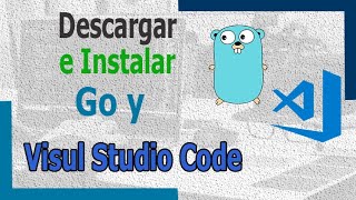 Descargar e Instalar Go (Golang) y Visual Studio Code en  Windows 10
