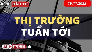 LIVESTREAM 16/11/2025: THỊ TRƯỜNG TUẦN TỚI (17/11 - 21/11)