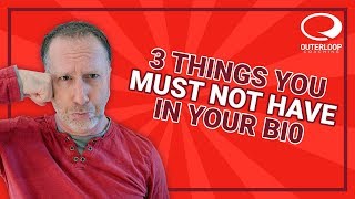 Three Things You Must NOT Have In Your Bio
