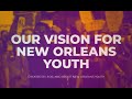 Our Vision for New Orleans Youth - Presented by the CYPB Youth Advisory Board