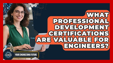 What Professional Development Certifications Are Valuable for Engineers? - Your Engineering Future