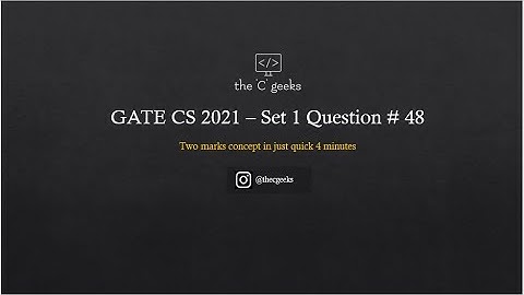 GATE 2021 CSE Set 1 Question# 48 Detailed Video Explanation!!